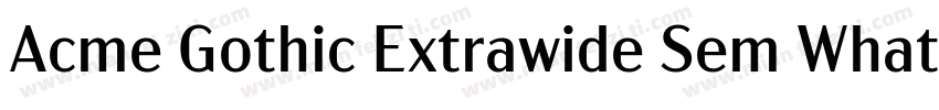 Acme Gothic Extrawide Sem WhatFontI字体转换